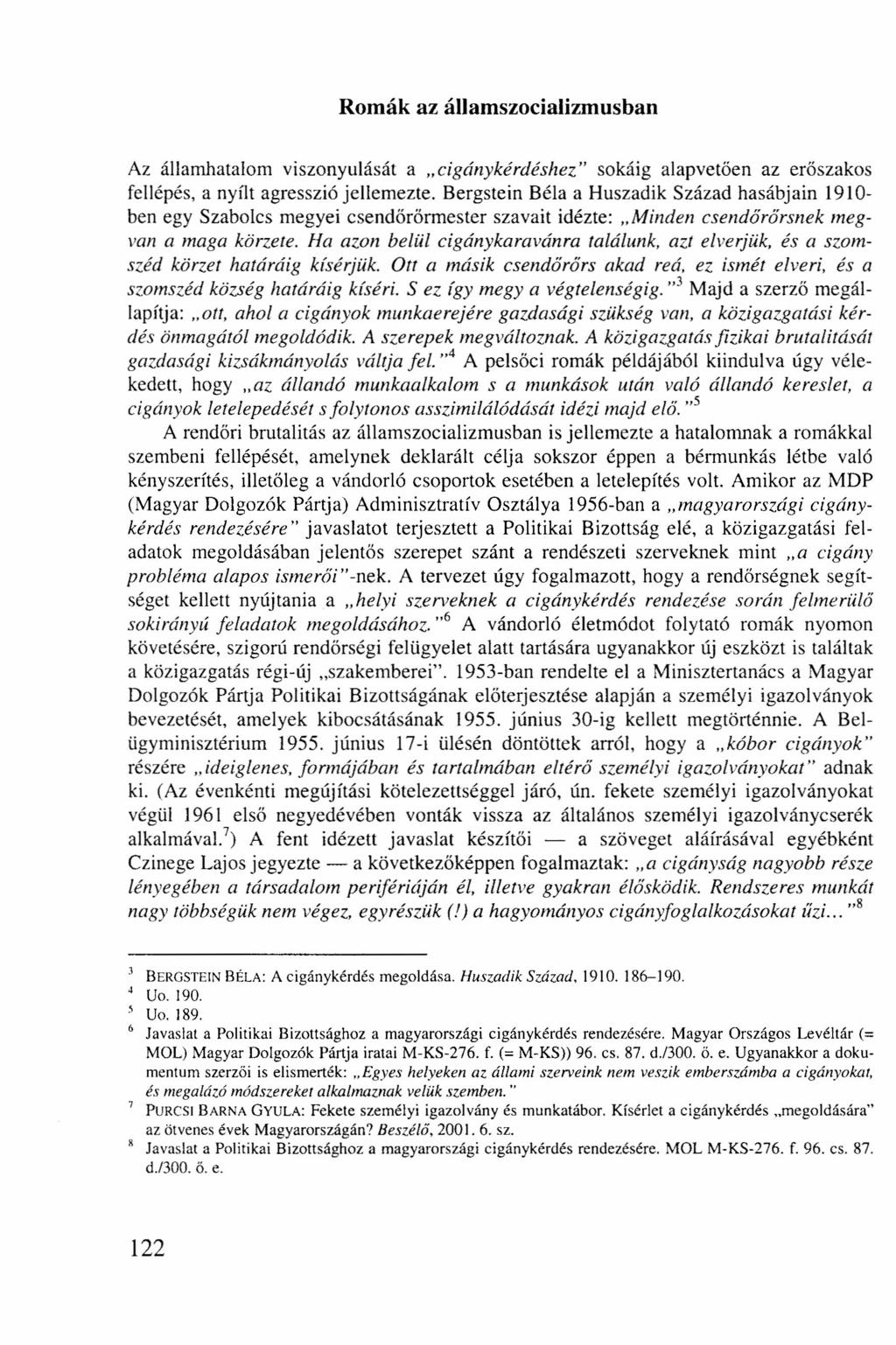 Romák az államszocializmusban Az államhatalom viszonyulását a.icigánykérdeshez" sokáig alapvetően az erőszakos fellépés, a nyílt agresszió jellemezte.