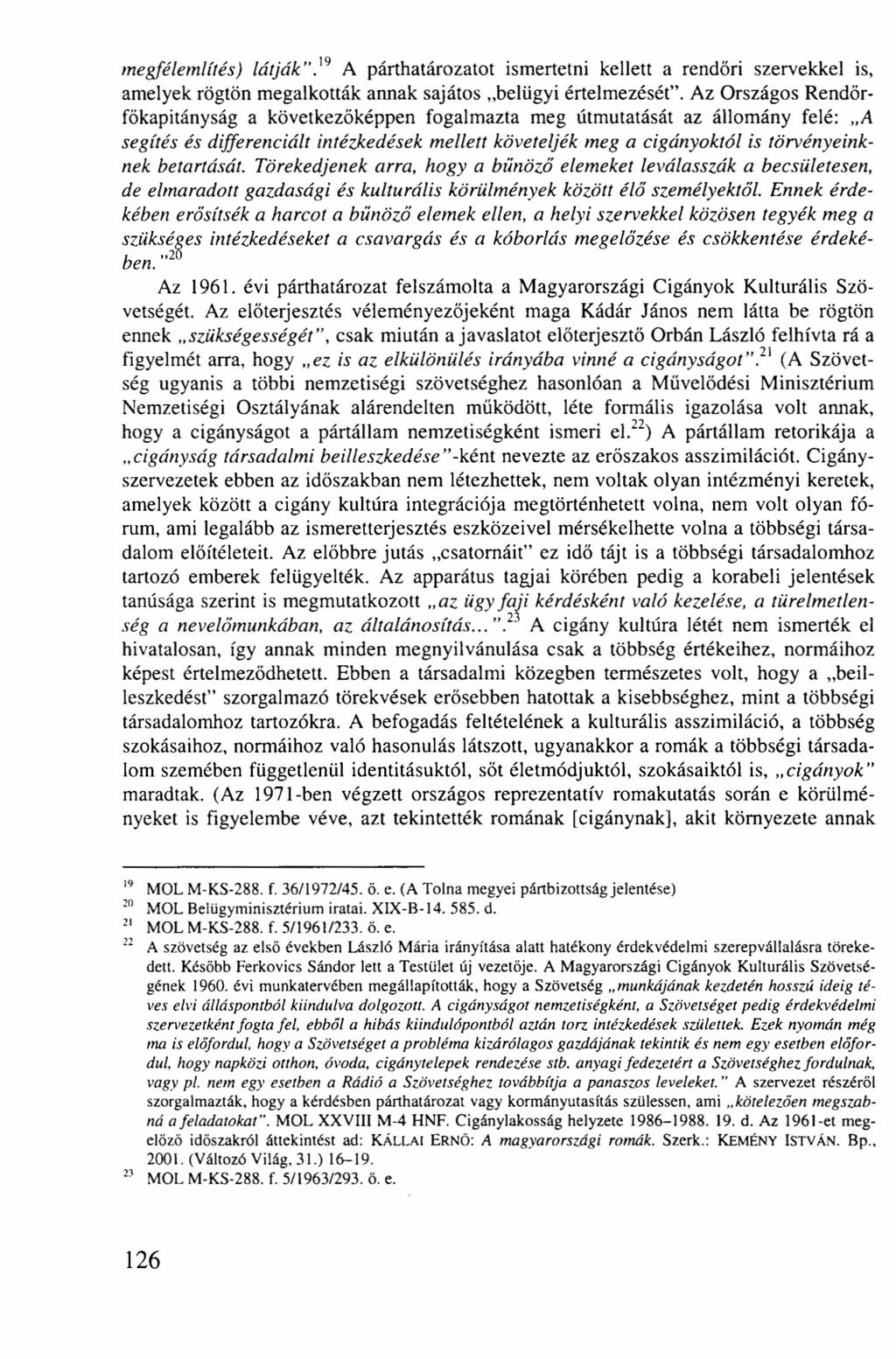 e. megfélemlítés) látják".19 A párthatározatot ismertetni kellett a rendőri szervekkel is, amelyek rögtön megalkották annak sajátos "belügyi értelmezését".