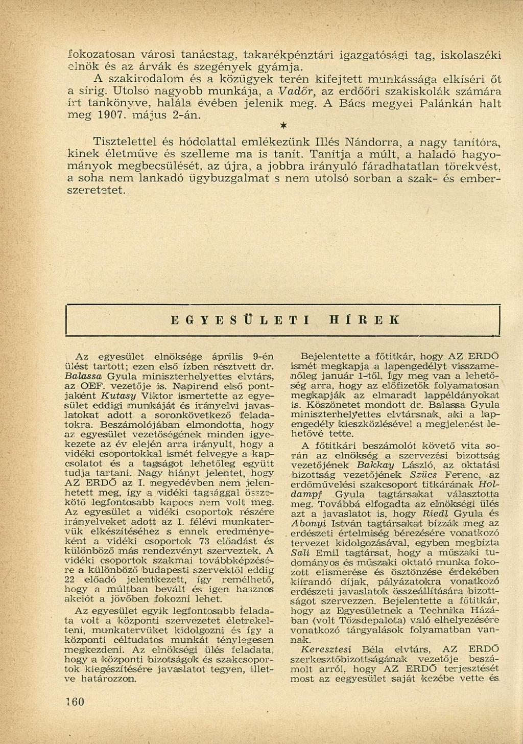 fokozatosan városi tanácstag, takarékpénztári igazgatósági tag, iskolaszéki elnök és az árvák és szegények gyámja. A szakirodalom és a közügyek terén kifejtett munkássága elkíséri őt a sírig.