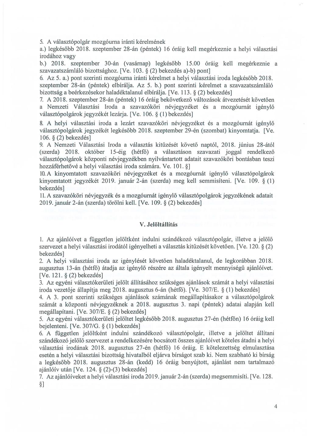 5. A választópolgár mozgóurna iránti kérelmének a.) legkésőbb 2018. szeptember 28-án (péntek) 16 óráig kell megérkeznie a helyi választási irodához vagy b.) 2018.