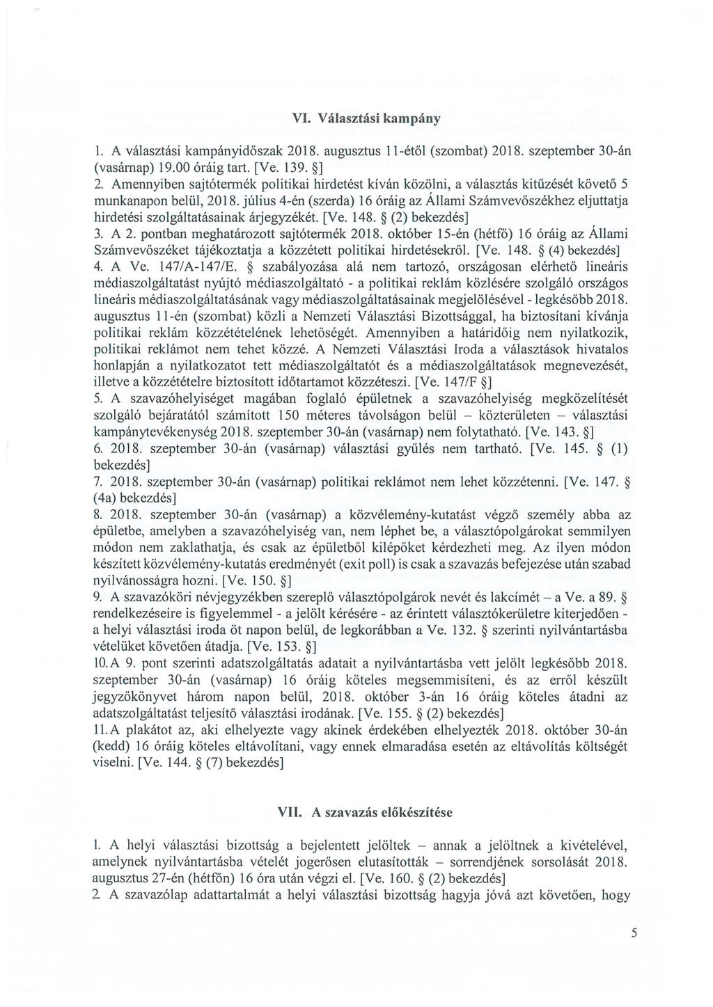 VI. Választási kampány 1. A választási kampányidőszak 2018. augusztus 11-étől (szombat) 2018. szeptember 30-án (vasárnap) 19.00 óráig tart. [Ve. 139. ] 2.
