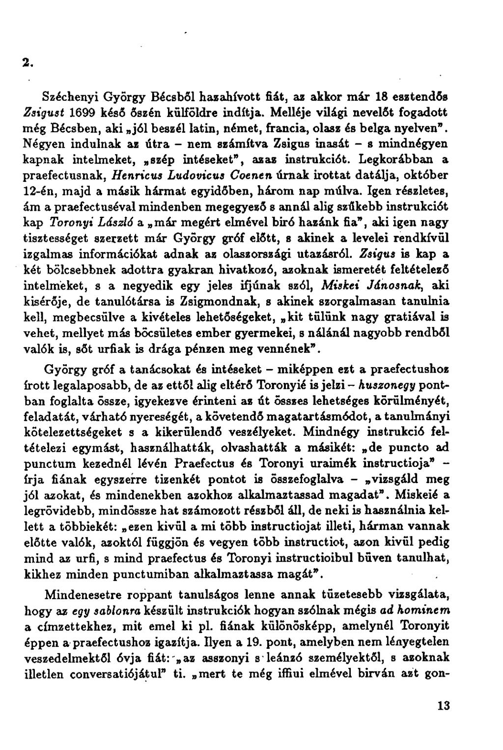 2. Széchenyi György Bécsből hazahívott fiát, as akkor már 18 esztendős Zsigust 1699 késő őszén külföldre indítja.