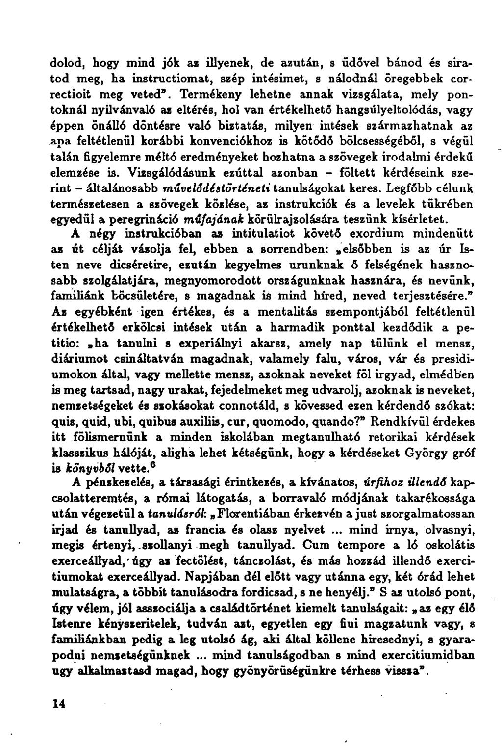 dobd, hogy mind jók as illyenek, de azután, s üdővel bánod és siratod meg, ha instructiomat, szép intésimet, s nálodnál őregebbek correctioit meg veted".