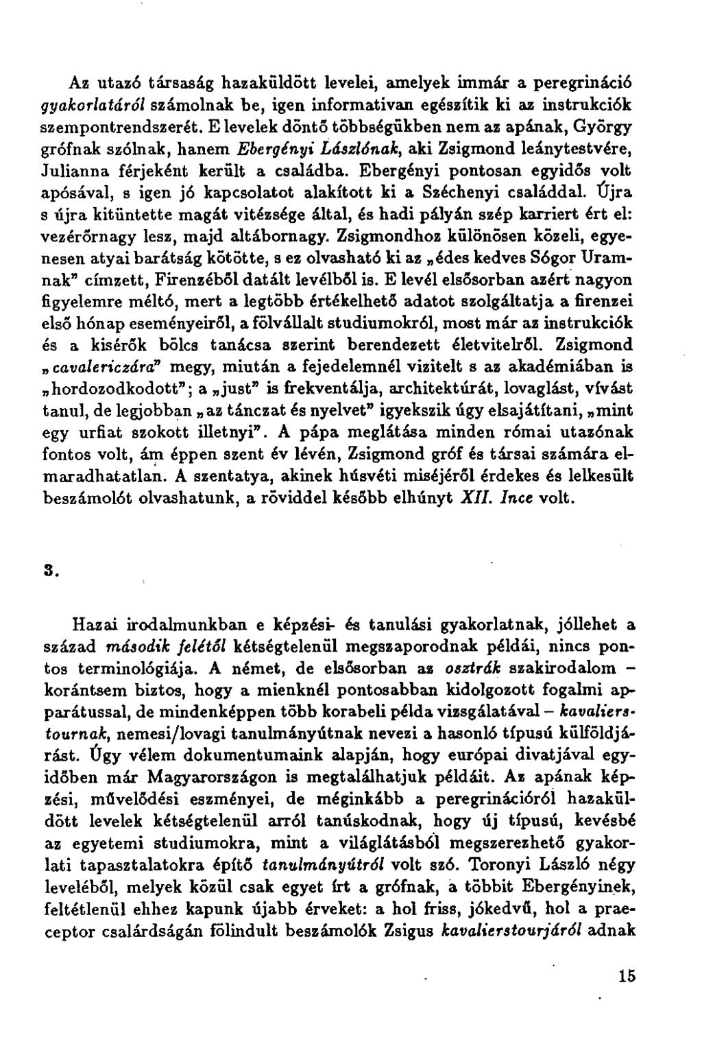 Az utazó társaság hazaküldött levelei, amelyek immár a peregrináció gyakorlatáról számolnak be, igen informativan egészítik ki az instrukciók szempontrendszerét.