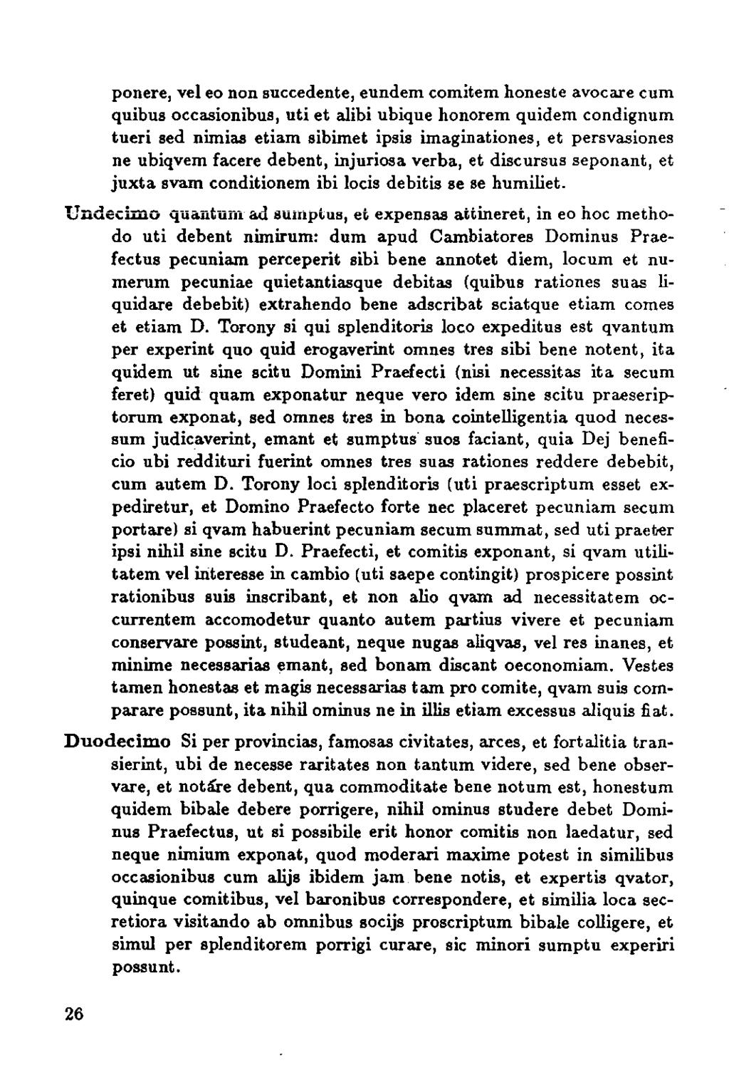 ponere, vel eo non succedente, eundem comitem honeste avocare cum quibus occasionibus, uti et alibi ubique honorem quidem condignum tueri sed nimias etiam sibimet ipsis imaginationes, et persvasiones