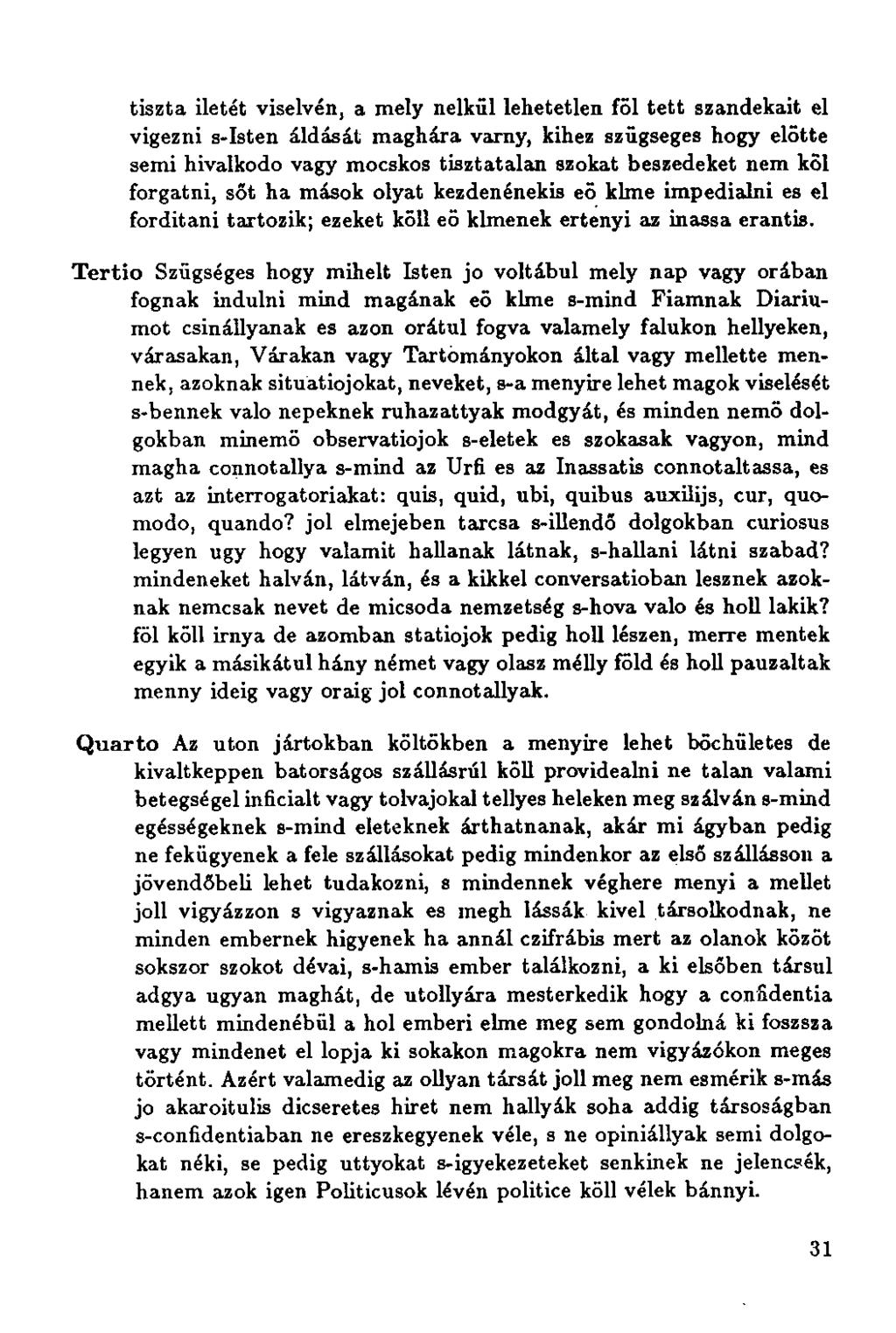 tiszta iletét viselvén, a mely nelkűl lehetetlen fől tett szandekait el vigezni s-isten áldását maghára varny, kihez szügseges hogy előtte semi hivalkodo vagy mocskos tisztatalan szokat beszedeket