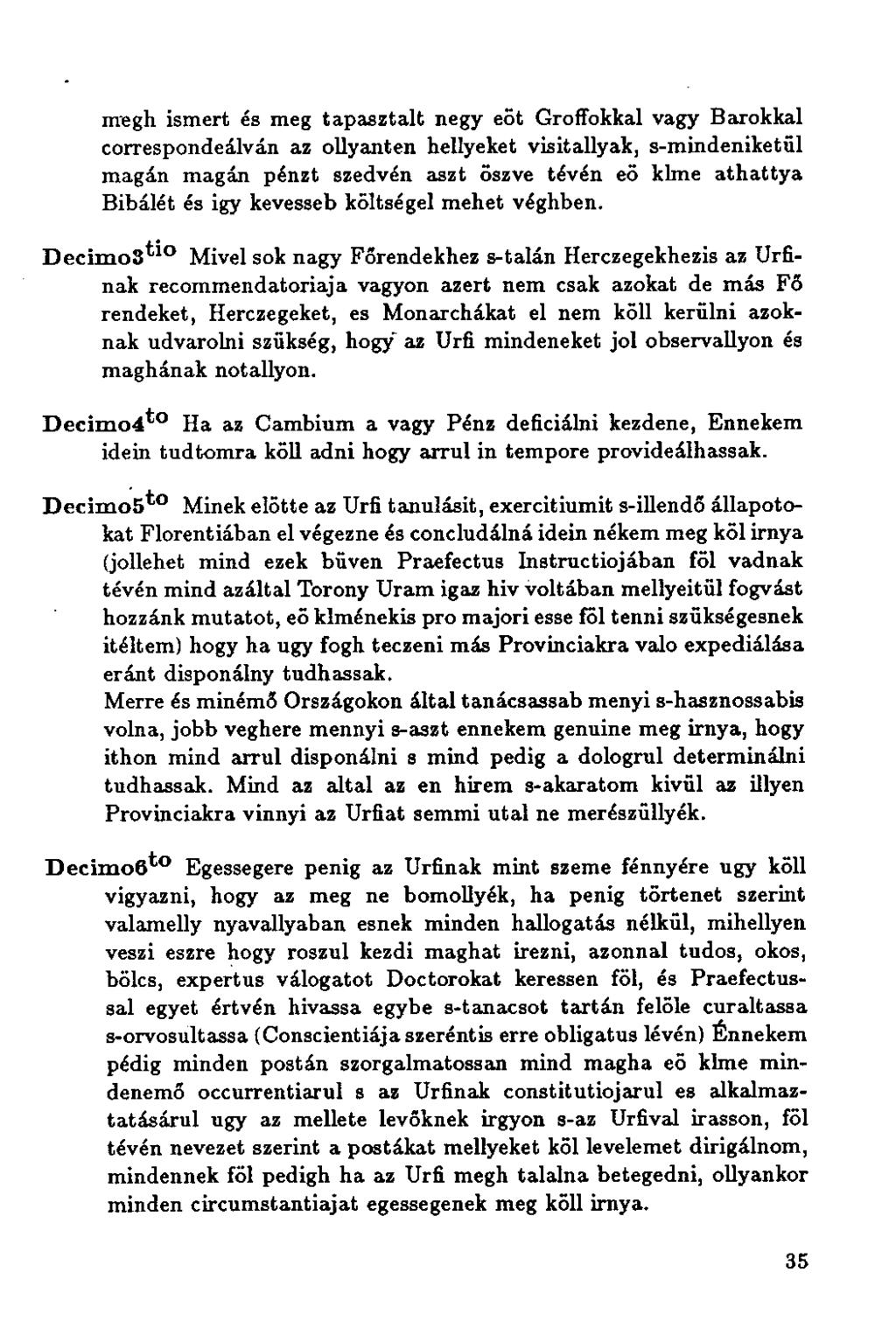 megh ismert és meg tapasztalt negy eőt Groffokkal vagy Barokkal corresponde lván az ollyanten hellyeket visitallyak, s-mindeniketül magán magán pénzt szedvén ant őszve tévén eö khne athattya Bibálét