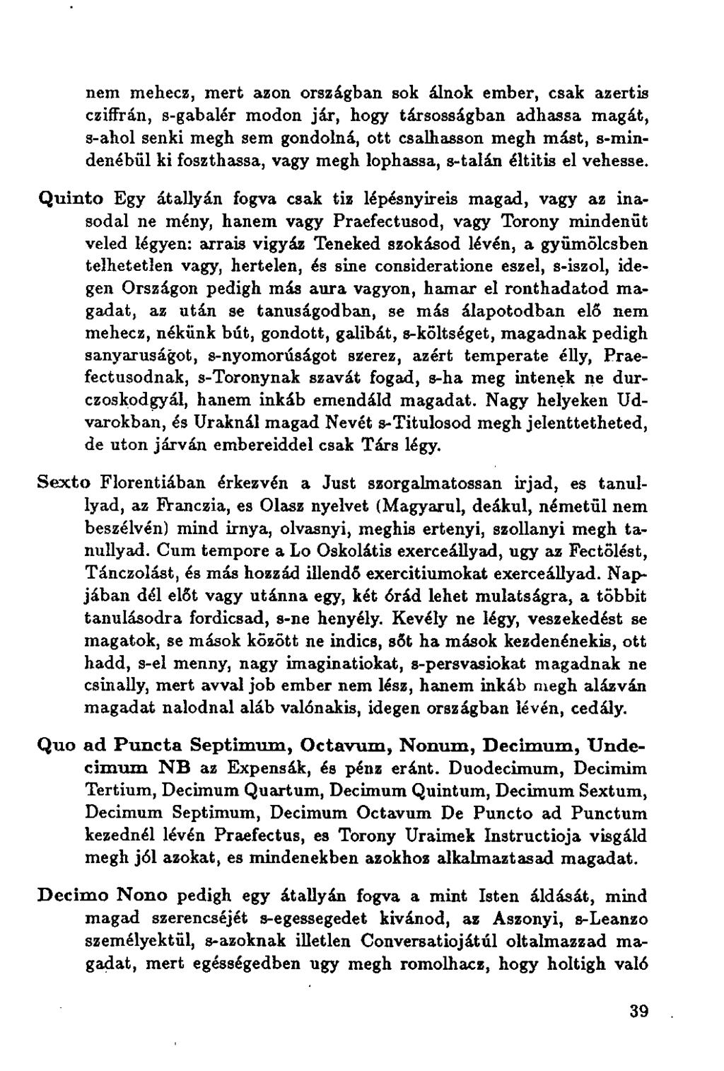 nem mehecz, mert azon országban sok álnok ember, csak azertis cziffrán, s-gabalér modon jár, hogy társosságban adhassa magát, s-ahol senki megh sem gondolná, ott csalhasson megh mást, s-mindenébül ki