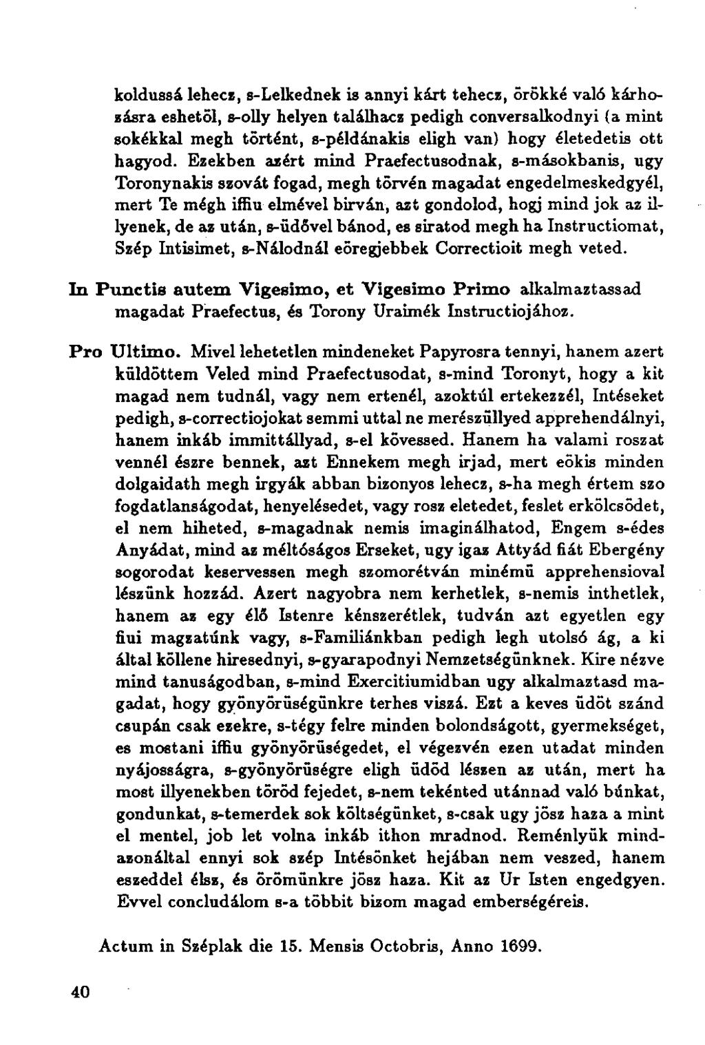 koldussá lehecz, s-lelkednek is annyi kárt tehecz, örökké való kárhozásra eshetől, s-olly helyen találhacz pedigh conversalkodnyi (a mint sokékkal megh történt, s-példánakis eligh van) hogy