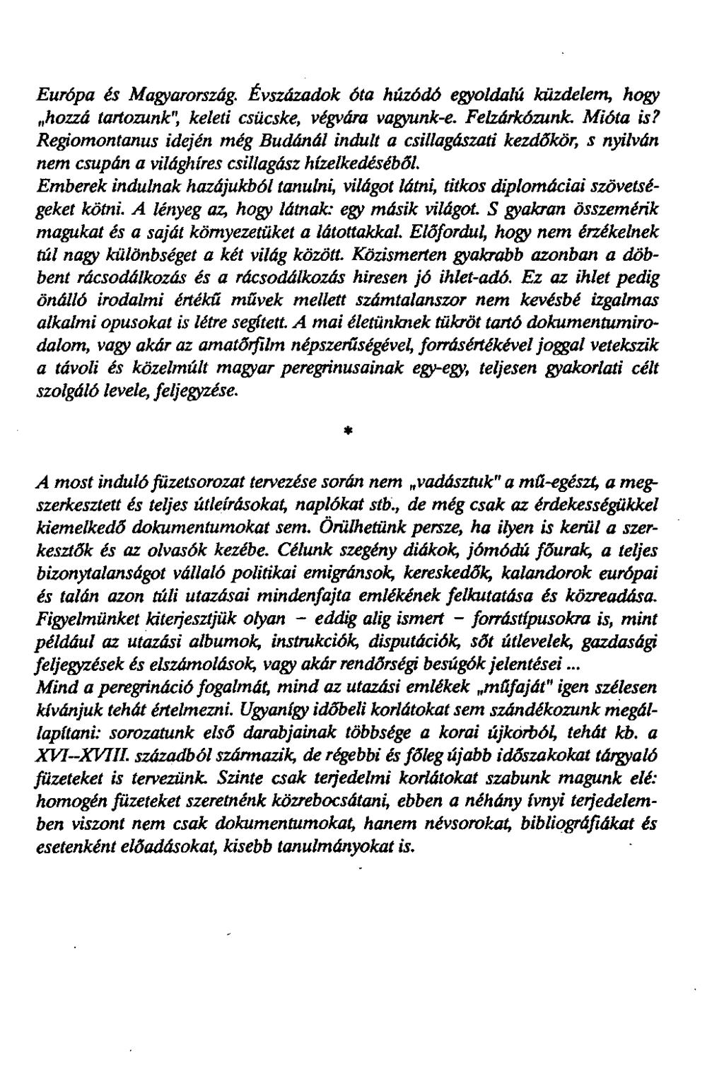 Európa és Magyarország. Évszázadok óta húzódó egyoldalú küzdelem, hogy hozzá tartozunk'; keleti csücske, végvára vagyunk-e. Felzárkózunk. Mióta is?