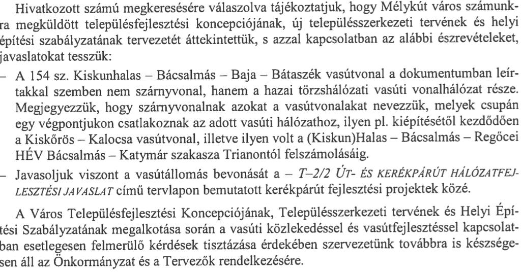 Partnerségi javaslatok A Bácsalmási út mellett található volt Jégkárelhárító állomás mezőgazdasági üzemi területi besorolása indokolt a jövőbeni újraindítását támogatandó.