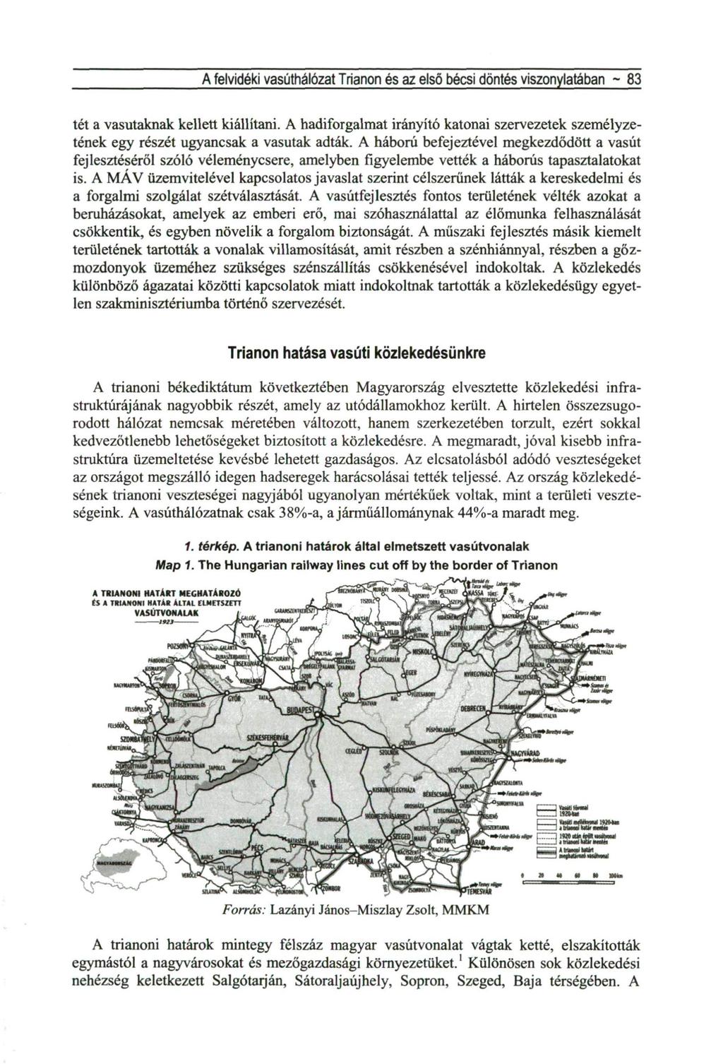 A felvidéki vasúthálózat Trianon és az első bécsi elöntés viszonylatában ~ 83 tét a vasutaknak kellett kiállítani.