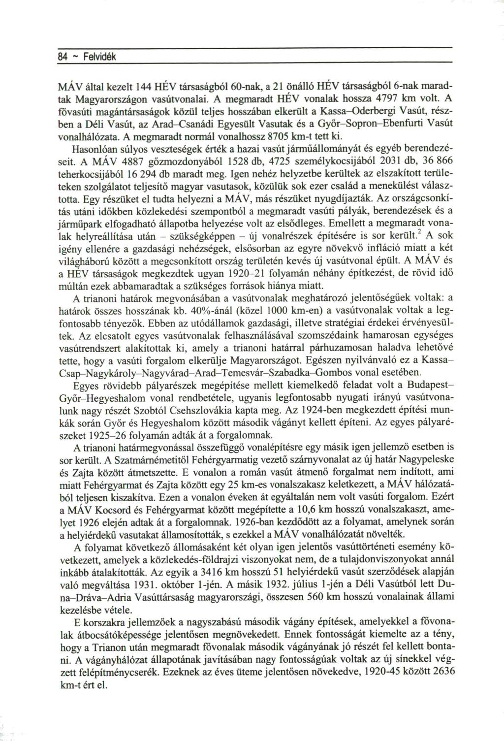 84 - Felvidék MÁV által kezelt 144 HÉV társaságból 60-nak, a 21 önálló HÉV társaságból 6-nak maradtak Magyarországon vasútvonalai. A megmaradt HÉV vonalak hossza 4797 km volt.
