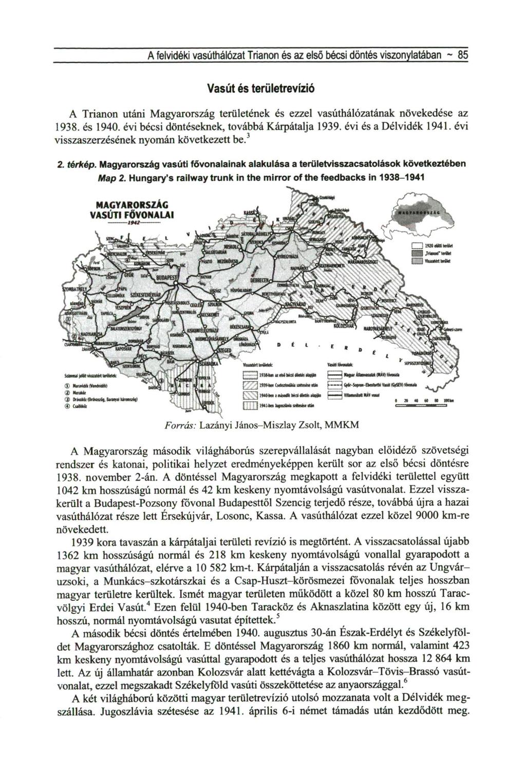 A felvidéki vasúthálózat Trianon és az első bécsi elöntés viszonylatában ~ 85 Vasút és területrevízió A Trianon utáni Magyarország területének és ezzel vasúthálózatának növekedése az 1938. és 1940.