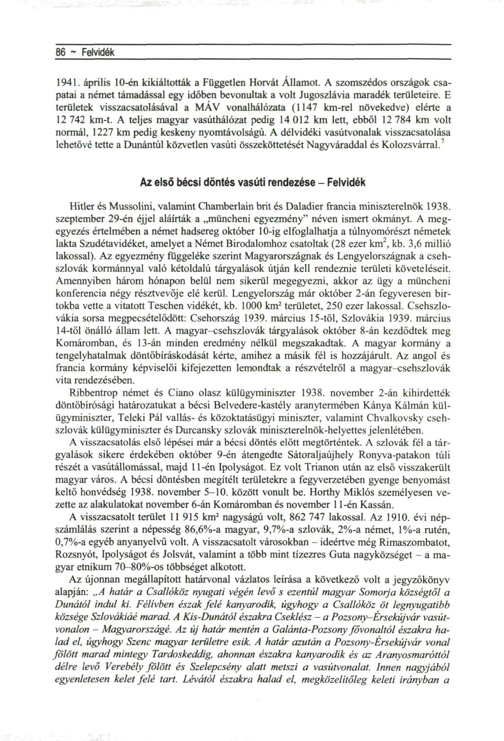 86 - Felvidék 1941. április 10-én kikiáltották a Független Horvát Államot. A szomszédos országok csapatai a német támadással egy időben bevonultak a volt Jugoszlávia maradék területeire.