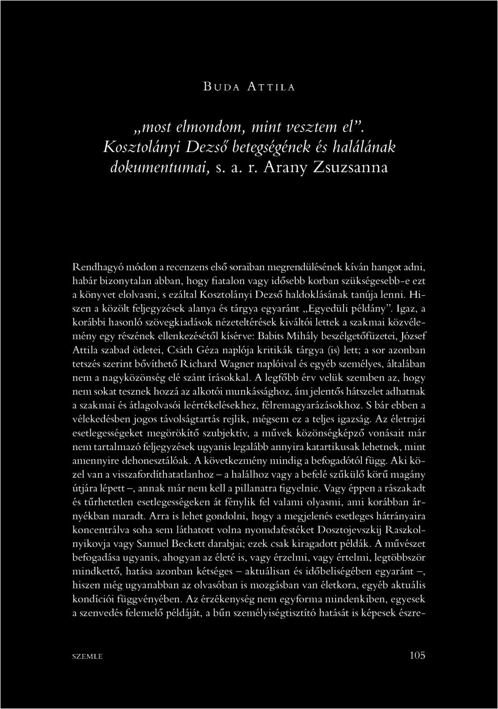 ezáltal Kosztolányi Dezső haldoklásának tanúja lenni. H i szen a közölt feljegyzések alanya és tárgya egyaránt Egyedüli példány.