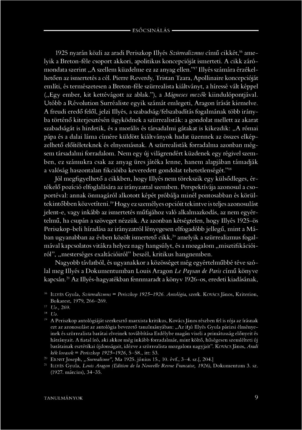 --------------------------------------------------------- E SŐ C SIN Á L Á S ---------------------------------------------------------- 1925 nyarán közli az aradi Periszkóp Illyés Szürrealizmus című