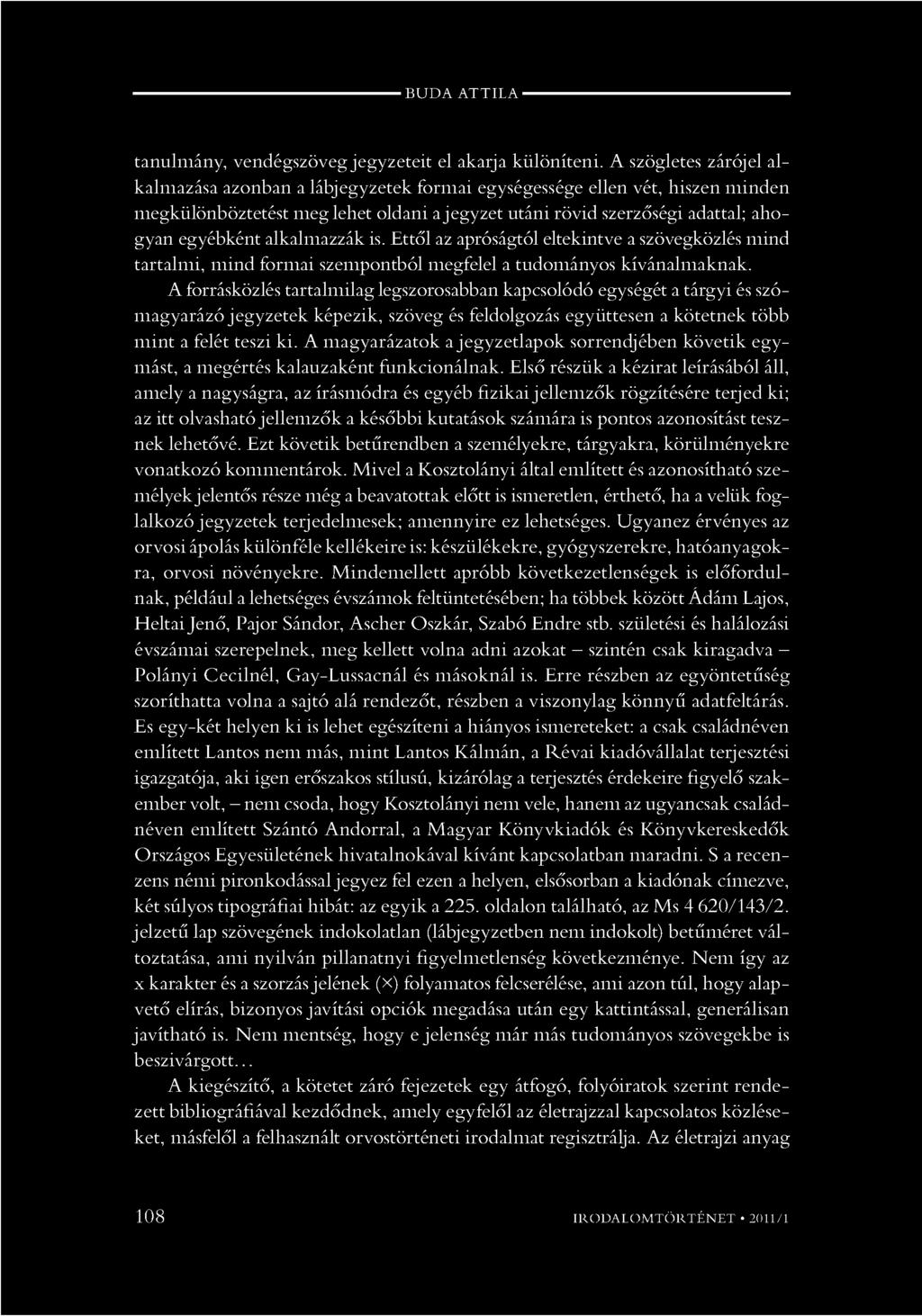 alkalmazzák is. Ettől az apróságtól eltekintve a szövegközlés mind tartalmi, mind formai szempontból megfelel a tudományos kívánalmaknak.