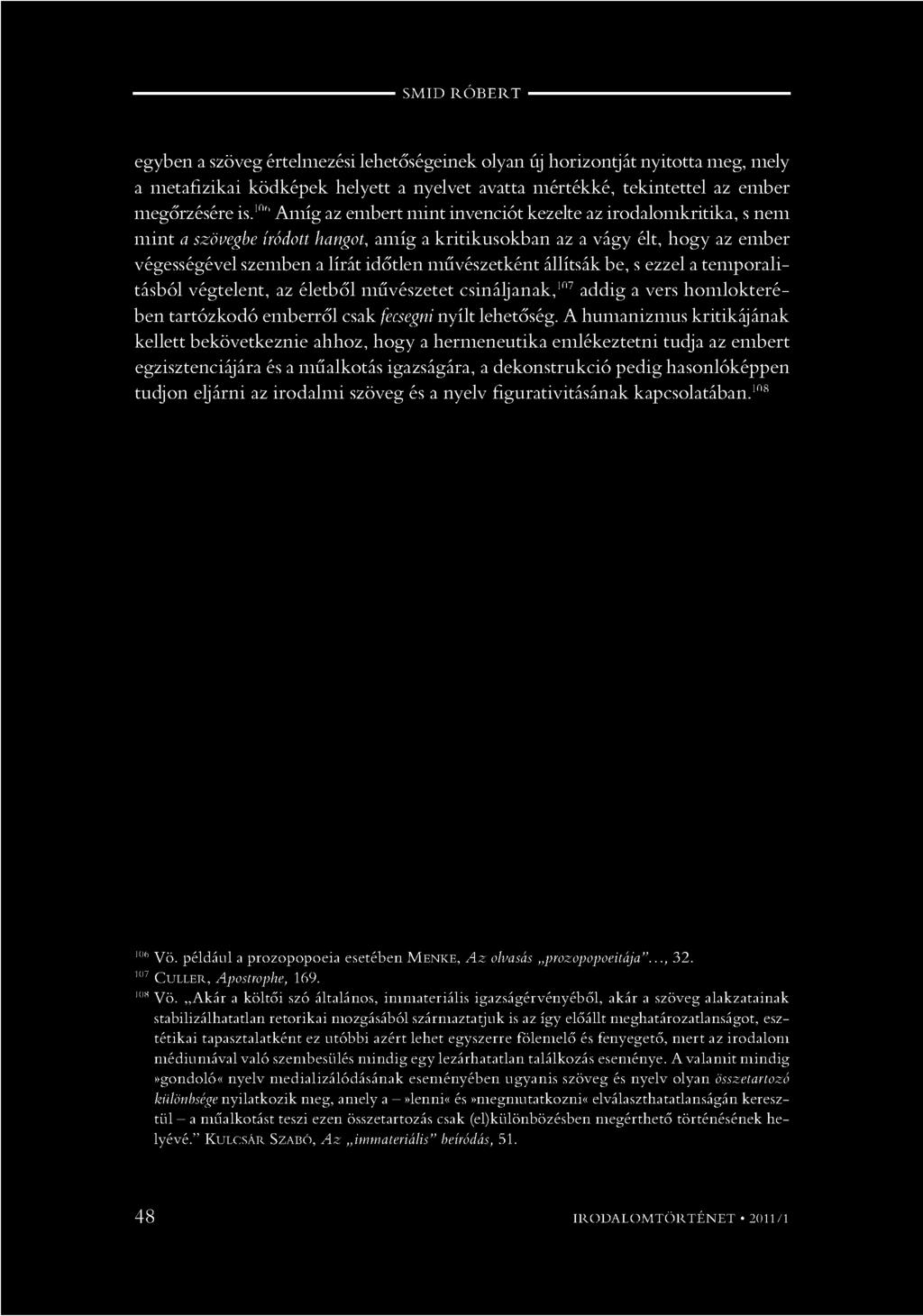 SM ID R Ó B E R T egyben a szöveg értelmezési lehetőségeinek olyan új horizontját nyitotta meg, mely a metafizikai ködképek helyett a nyelvet avatta mértékké, tekintettel az ember megőrzésére is.