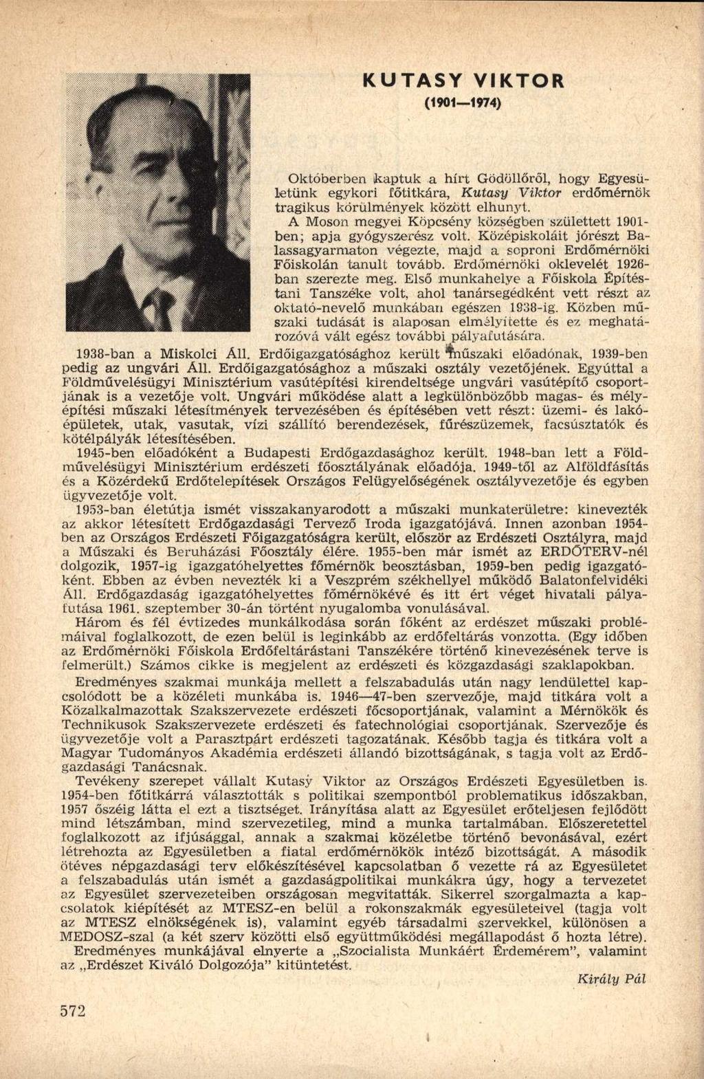 KUTASY (1901 1974) VIKTOR Októberben ikaptuk a hírt Gödöllőről, hogy Egyesületünk egykori főtitkára, Kutasy Viktor erdőmérnök tragikus körülmények között elhunyt.