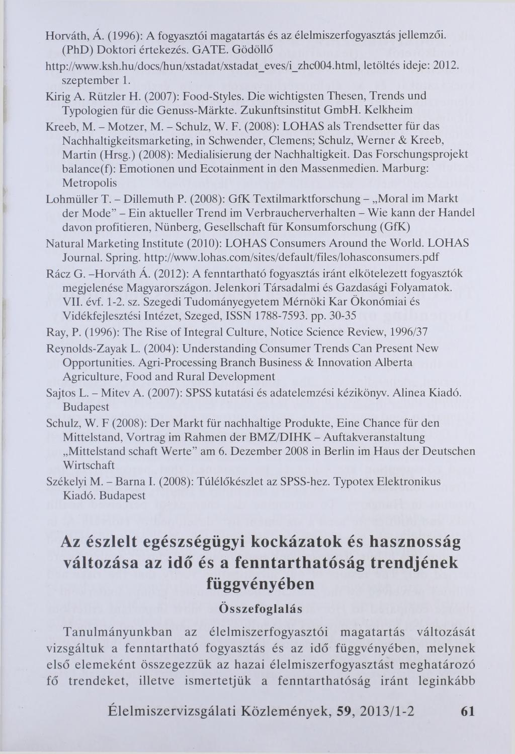 Horváth, Á. (1996): A fogyasztói magatartás és az élelmiszerfogyasztás jellemzői. (PhD) Doktori értekezés. GATE. Gödöllő http://www.ksh.hu/docs/hun/xstadat/xstadat_eves/i_zhc004.