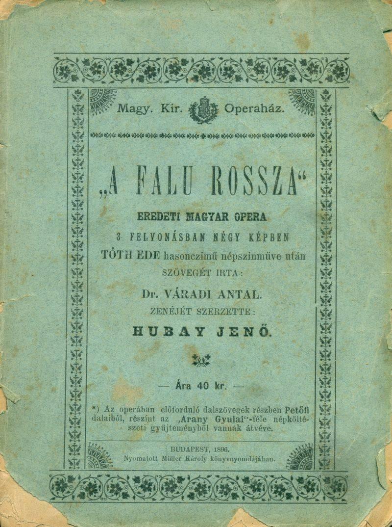 7. Hubay Jenő: A falu rossza. Eredeti magyar opera 3 felvonásban, négy képben.