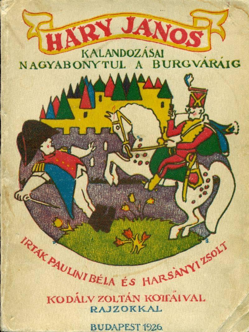 9. Kodály Zoltán: Háry János kalandozásai Nagyabonytul a Burgváráig Budapest, cop. 1926, szerzői kiadás.