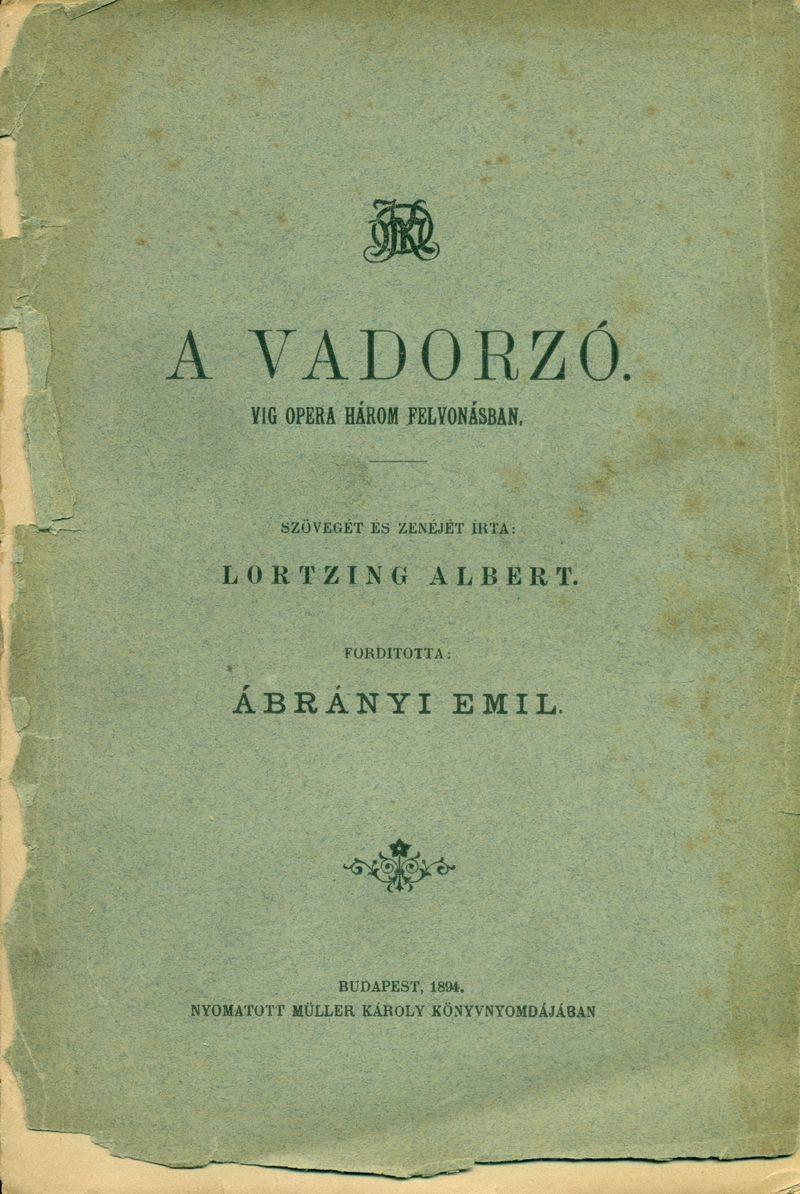 11. Lortzing, Albert: A vadorzó. Vígopera három felvonásban. Szövegét és zenéjét írta: Lortzing Albert.