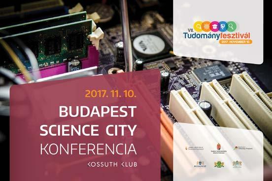 Budapest Science City konferencia A konferencia keretében olyan nyilvános fórumot hívtunk létre, amely a startup szubkultúra, az innovációval foglalkozó nagyvállalatok, a kormányzati programok, az
