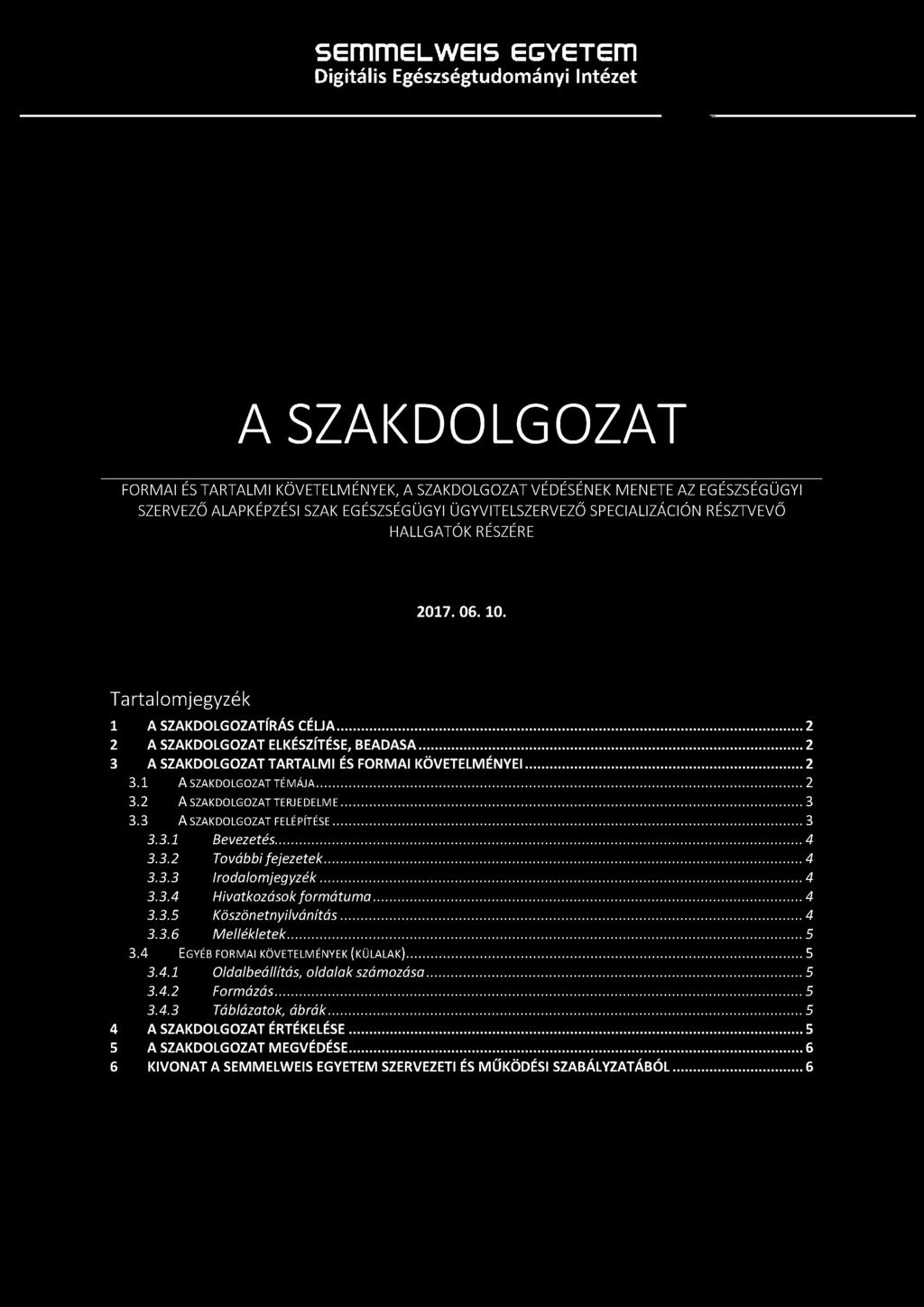 ..3 3.3 A SZAKDOLGOZAT FELÉPÍTÉSE...3 3.3.1 Bevezetés... 4 3.3.2 További fejezetek...4 3.3.3 Irodalomjegyzék...4 3.3.4 Hivatkozások formátuma...4 3.3.5 Köszönetnyilvánítás... 4 3.3.6 Mellékletek... 5 3.