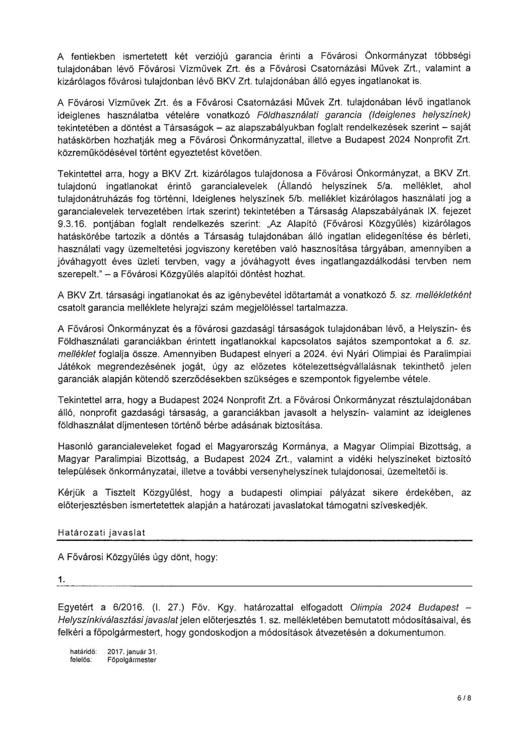 A fentiekben ismertetett két verz101u garancia érinti a Fővárosi Önkormányzat többségi tulajdonában lévő Fővárosi Vízművek Zrt. és a Fővárosi Csatornázási Művek Zrt.