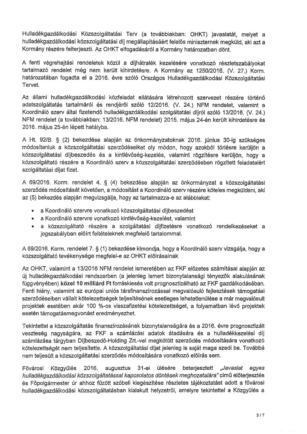 Hulladékgazdálkodási Közszolgáltatási Terv (a továbbiakban: OHKT) javaslatát, melyet a hulladékgazdálkodási közszolgáltatási díj megállapításáért felelös miniszternek megküld, aki azt a Kormány