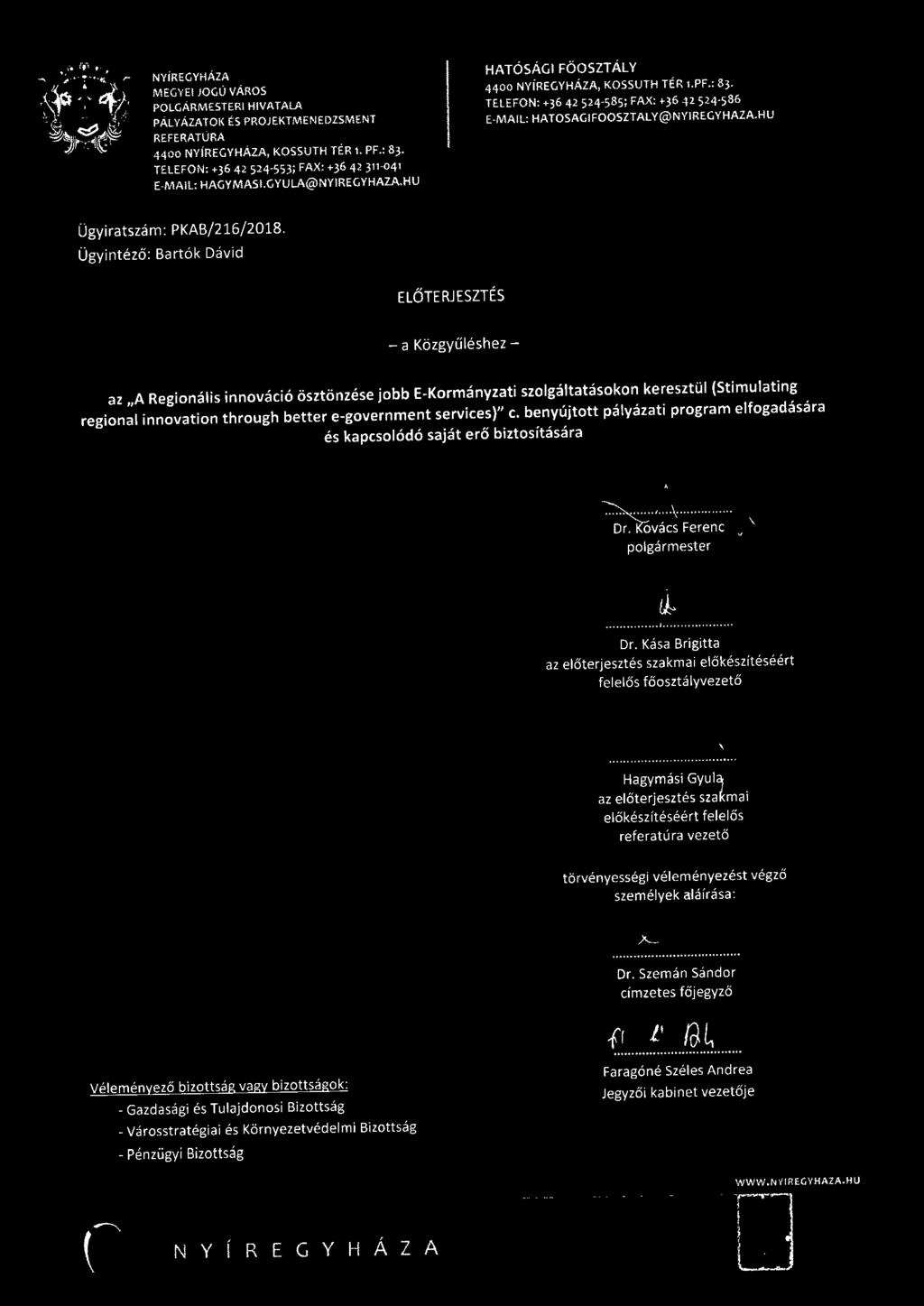 \\~ ' "'1r;,,.. L ".. NYiREGYHÁZA POLGARMESTERI HIVATALA PALYÁZATOK ÉS PROJEKTMENEDZSMENT TELEFON: +36 4 2 524553; FAX: +36 42 311041 HATÓSÁGI FŐOSZTÁLY Ügyiratszám: PKAB/216/2018.