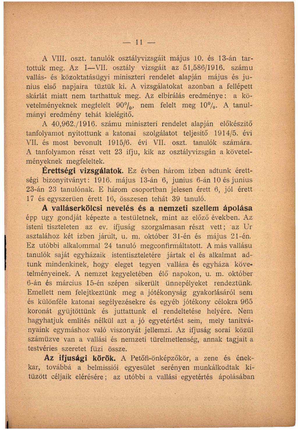 11 A VIII. oszt. tanulók osztály vizsgáit május 10. és 13-án tartottuk meg. Az I VII. osztály vizsgáit az 51,586/1916.