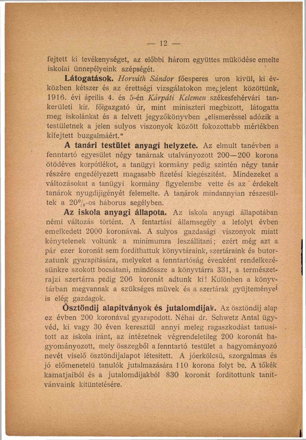 12 fejtett ki tevékenységet, az előbbi három együttes működése emelte iskolai ünnepélyeink szépségét. Látogatások.