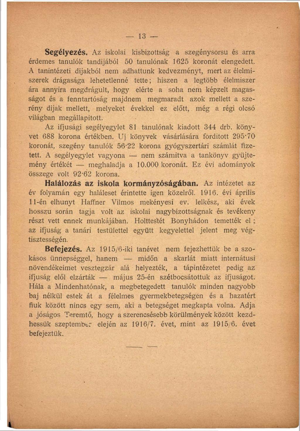 13 Segélyezés. Az iskolai kisbizottság a szegénysorsu és arra érdemes tanulók tandijából 50 tanulónak 1625 koronát elengedett.