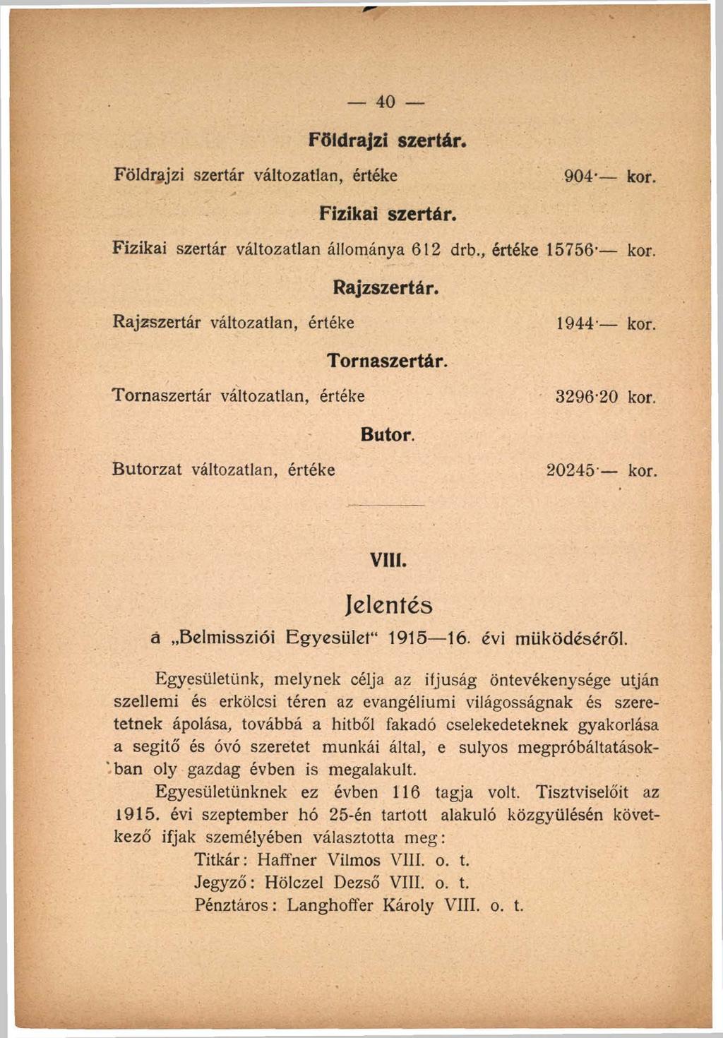 40 Földrajzi szertár. Földrajzi szertár változatlan, értéke 904- kor. Fizikai szertár. Fizikai szertár változatlan állománya 612 drb., értéke 15756' kor. Rajzszertár.