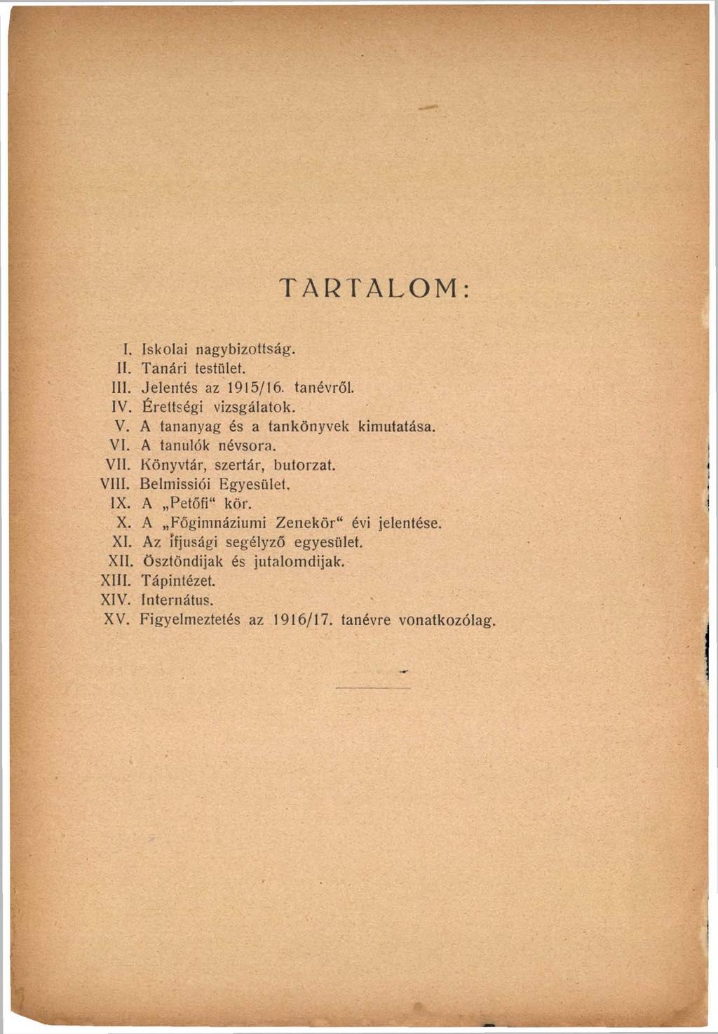 TARTALOM: I. Iskolai nagybizottság. II. Tanári testület. III. Jelentés az 1915/16. tanévről. IV. Érettségi vizsgálatok. V. A tananyag és a tankönyvek kimutatása. VI. A tanulók névsora. VII.