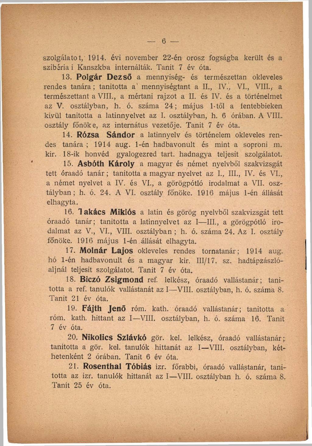 szolgálatot, 1914. évi november 22-én orosz fogságba került és a Szibéria i Kanszkba internálták. Tanít 7 év óta. 13.