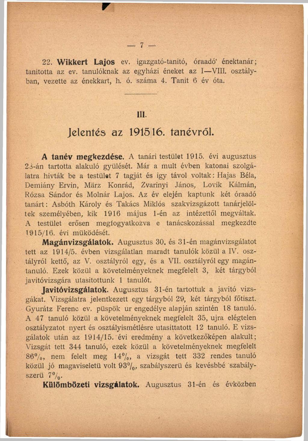 22. Wikkert Lajos ev. igazgató-tanitó, óraadó' énektanár; tanította az ev. tanulóknak az egyházi éneket az I VIII. osztályban, vezette az énekkart, h. ó. száma 4. Tanít 6 év óta. III.