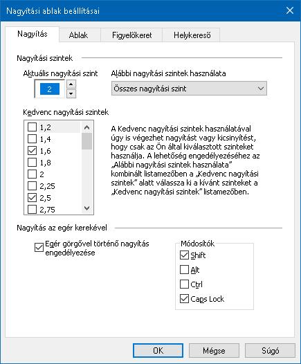 74 A Nagyítás fül Beállítás Nagyítás az egér kerekével Kerékkel nagyítás bekapcsolva Módosító billentyűk Leírás Engedélyezi az egér kerekének használatát a nagyítási fokozat