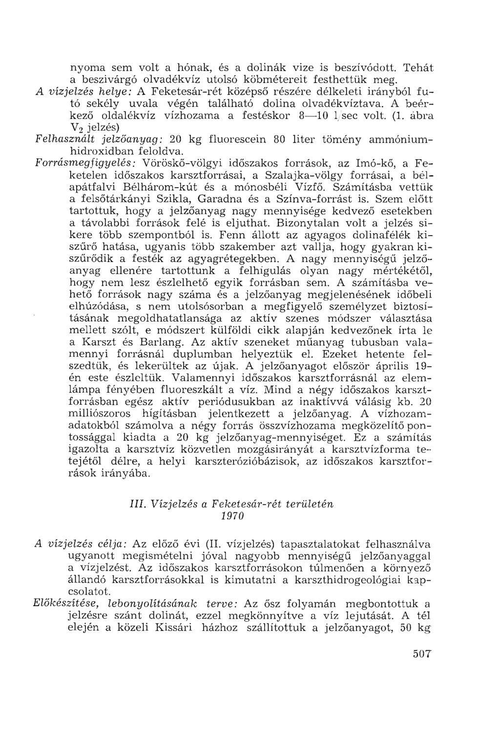 nyoma sem volt a hónak, és a dolinák vize is beszívódott. Tehát a beszivárgó olvadékvíz utolsó köbmétereit festhettük meg.