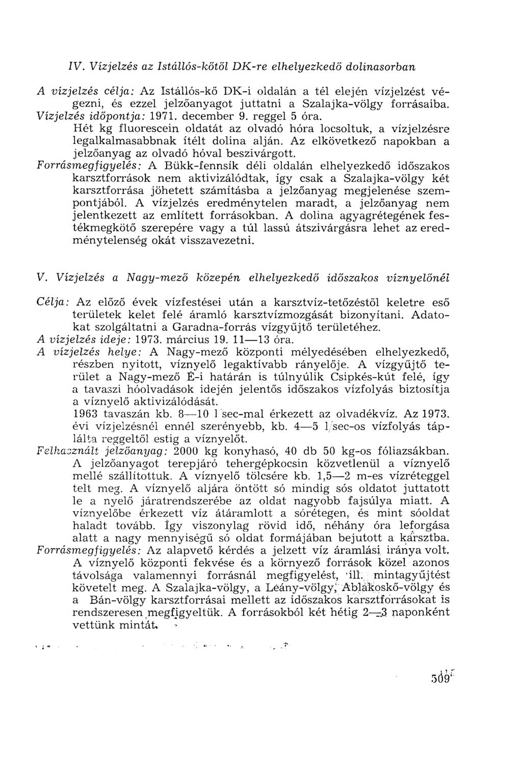 IV. Vízjelzés az Istállós-kőtől DK-re elhelyezkedő dolinasorban A vízjelzés célja: Az Istállós-kő DK-i oldalán a tél elején vízjelzést végezni, és ezzel jelzőanyagot juttatni a Szalajka-völgy