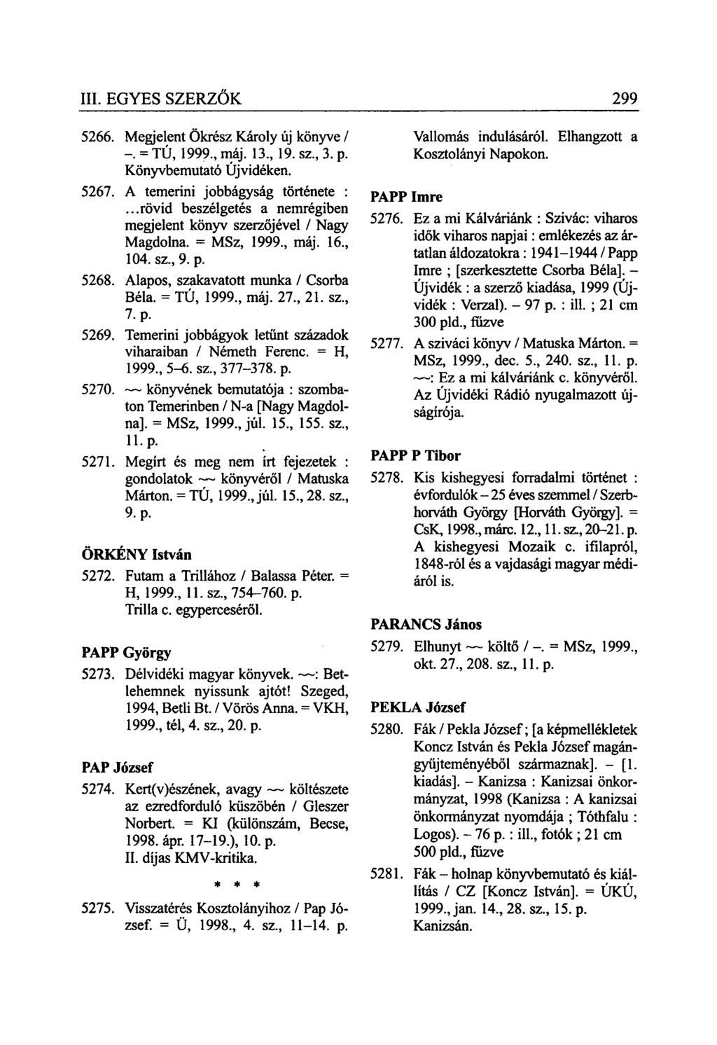 5266. Megjelent Ökrész Károly új könyve / -. = TÚ, 1999., máj. 13., 19. sz., 3. p. Könyvbemutató Újvidéken. 5267. A temerini jobbágyság története :.