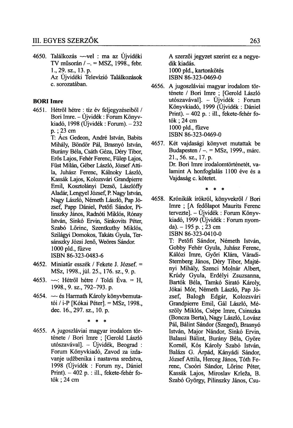 4650. Találkozás vei : ma az Újvidéki TV műsorán / -. = MSZ, 1998., febr. 1, 29. sz., 13. p. Az Újvidéki Televízió Találkozások c. sorozatában. BORI Imre 4651.