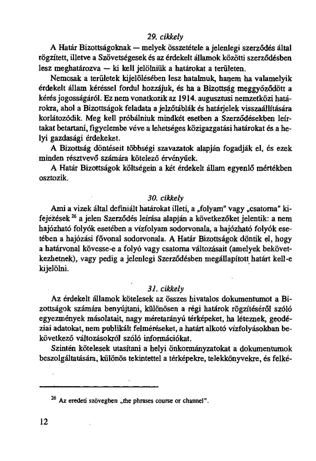 29. cikkely A Határ Bizottságoknak melyek összetétele a jelenlegi szerződés által rögzített, illetve a Szövetségesek és az érdekelt államok közötti szerződésben lesz meghatározva ki kell jelölniük a