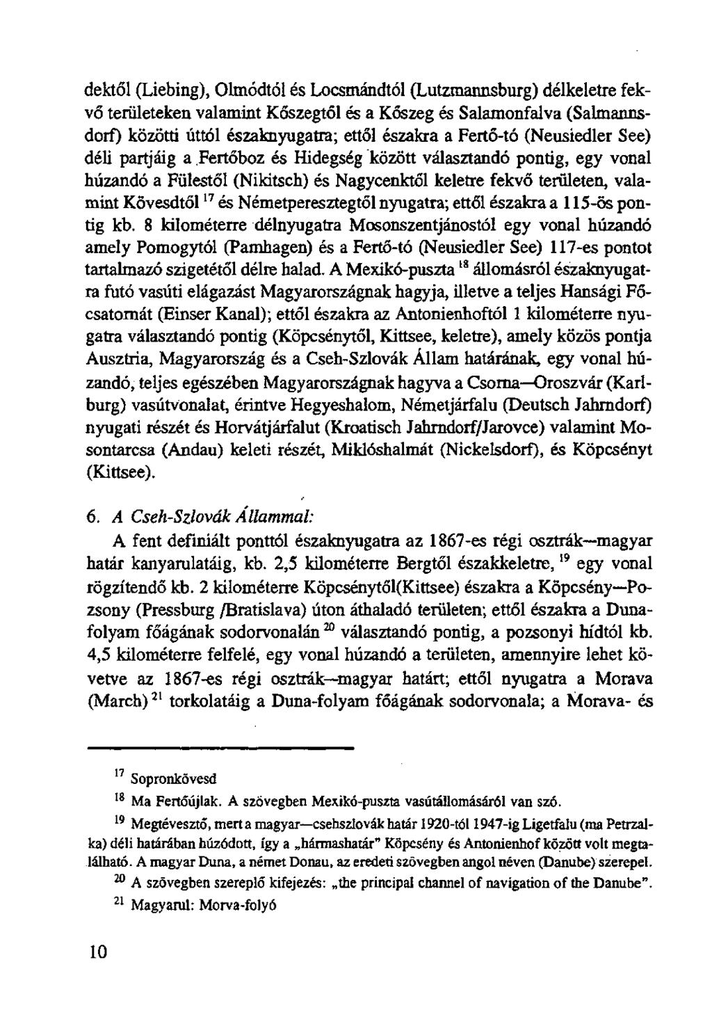 dektől (Liebing), Ólmodtól és Locsmándtól (Lutzmannsburg) délkeletre fekvő területeken valamint Kőszegtől és a Kőszeg és Salamonfalva (Salmannsdorf) közötti úttól északnyugatra; ettől északra a