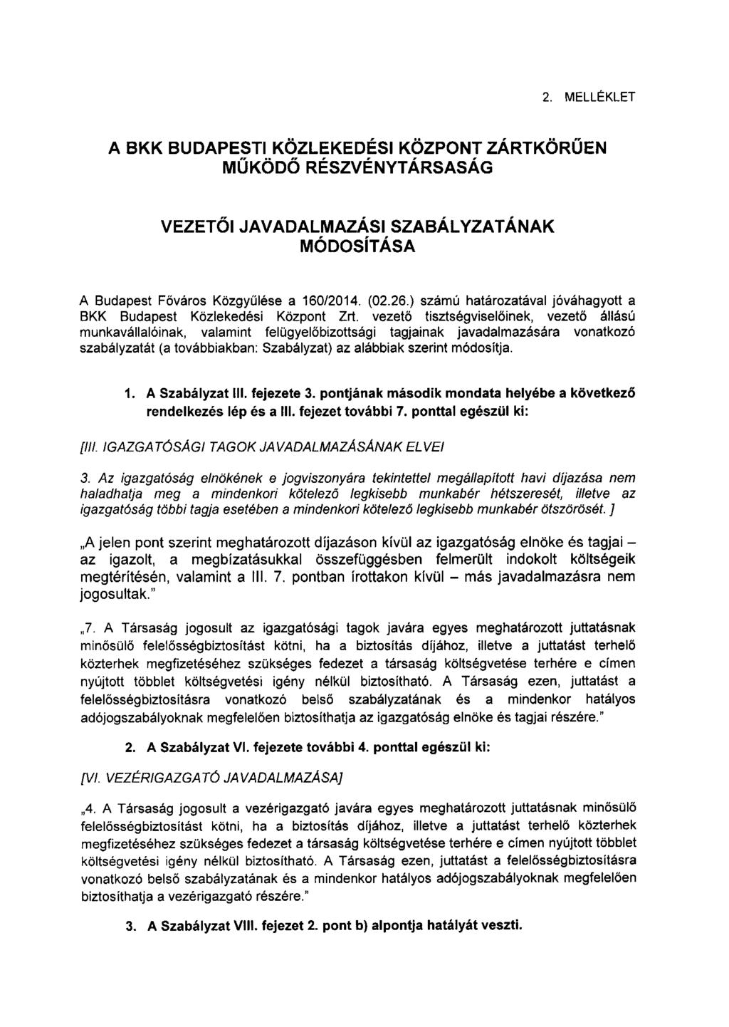 2. MELLÉKLET A BKK BUDAPESTI KÖZLEKEDÉSI KÖZPONT ZÁRTKÓRŰEN MŰKÖDŐ RÉSZVÉNYTÁRSASÁG VEZETŐIJAVADALMAZÁSISZABÁLYZATÁNAK MÓDOSÍTÁSA A Budapest Főváros Közgyűlése a 16012014. (02.26.