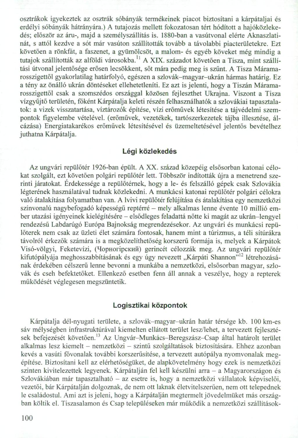 osztrákok igyekeztek az osztrák sóbányák termékeinek piacot biztosítani a kárpátaljai és erdélyi sóbányák hátrányára.