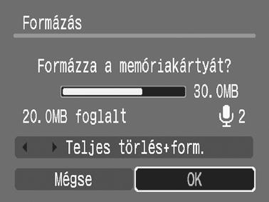 167 2 Fogadja el a beállítást. 1. A vagy gombbal válassza az [OK] lehetőséget. 2. Nyomja meg a gombot. Alacsony szintű formázás végrehajtásához a gombbal válassza a [Teljes törlés+form.